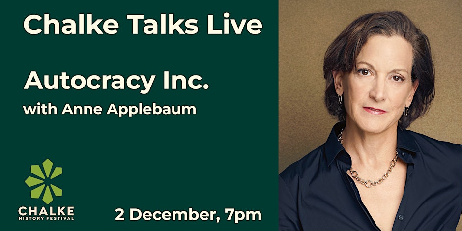 Chalke Talks Live Autocracy Inc with Anne Applebaum